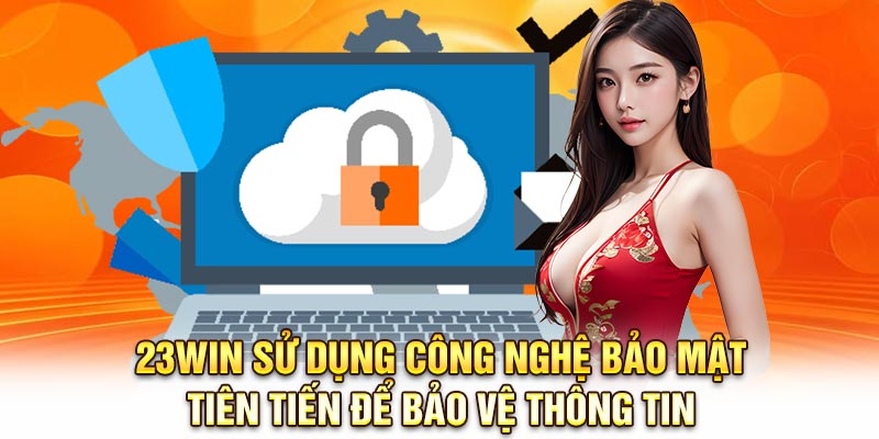 23Win sử dụng công nghệ bảo mật tiên tiến để bảo vệ thông tin