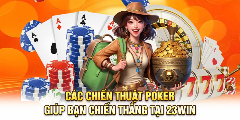 Các chiến thuật Poker giúp bạn chiến thắng tại 23Win