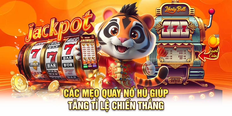 Các mẹo quay nổ hũ giúp tăng tỉ lệ chiến thắng