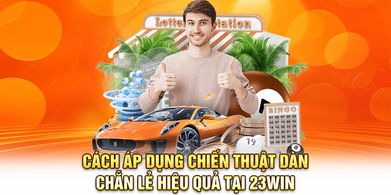 Cách áp dụng chiến thuật dàn chẵn lẻ hiệu quả tại 23Win