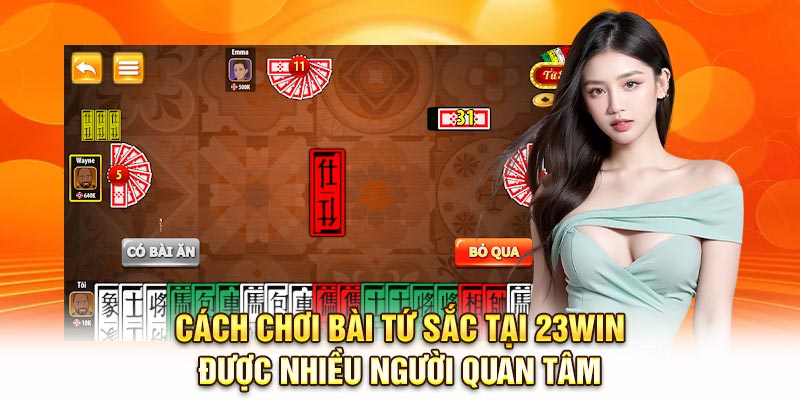 Cách chơi bài tứ sắc tại 23Win được nhiều người quan tâm