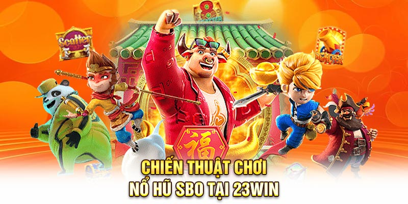 Chiến thuật chơi Nổ hũ SBO tại 23Win