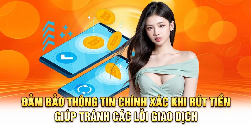 Đảm bảo thông tin chính xác khi rút tiền giúp tránh các lỗi giao dịch