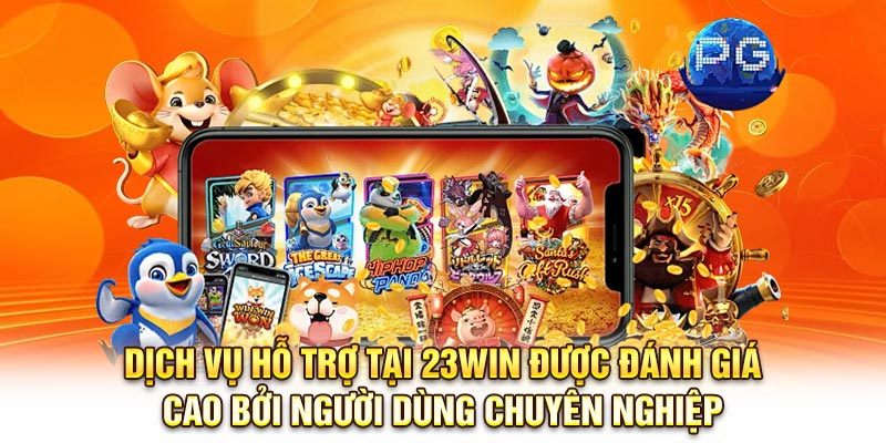 Dịch vụ hỗ trợ tại 23Win được đánh giá cao bởi người dùng chuyên nghiệp
