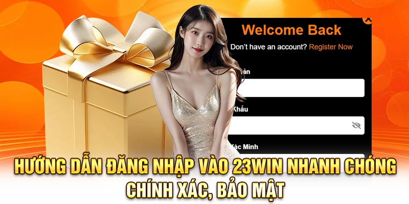 Hướng dẫn đăng nhập vào 23Win nhanh chóng, chính xác, bảo mật