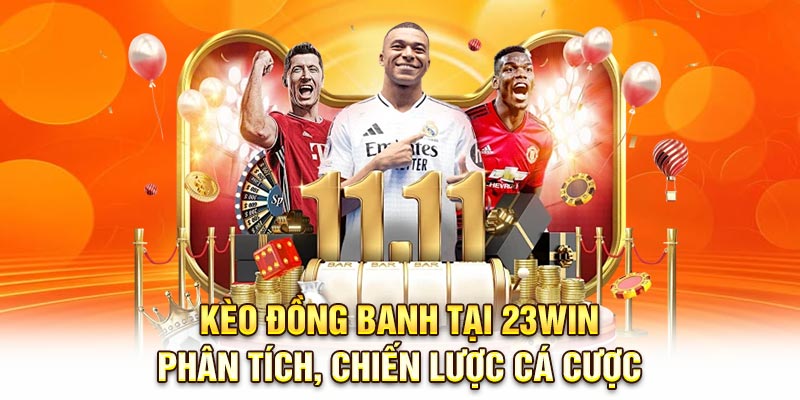 Kèo Đồng Banh Tại 23Win: Phân Tích, Chiến Lược Cá Cược