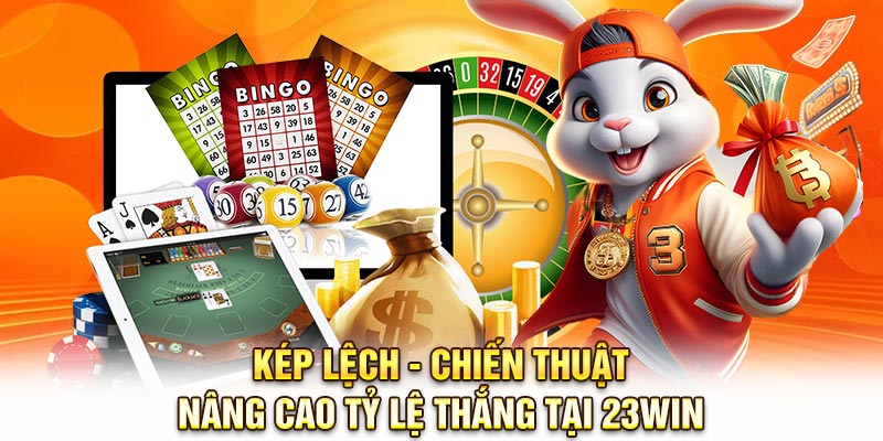 Kép Lệch - Chiến Thuật Nâng Cao Tỷ Lệ Thắng Tại 23Win