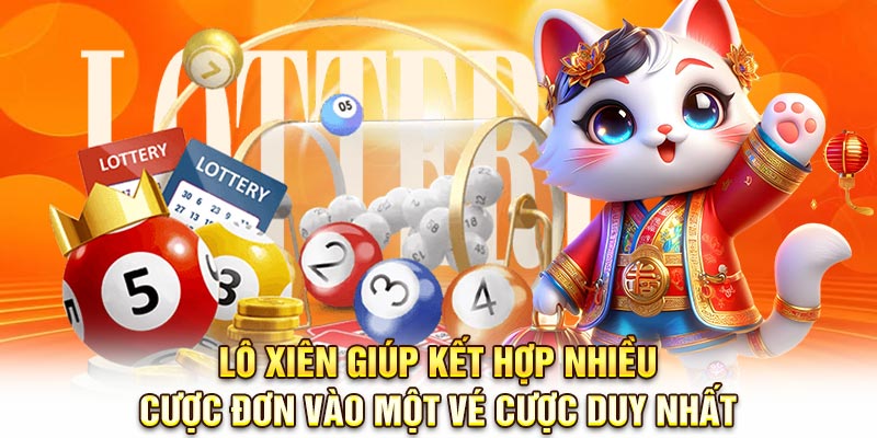 Lô xiên giúp kết hợp nhiều cược đơn vào một vé cược duy nhất