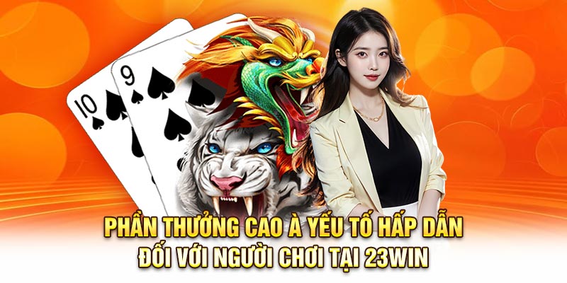 Phần thưởng cao à yếu tố hấp dẫn đối với người chơi tại 23Win