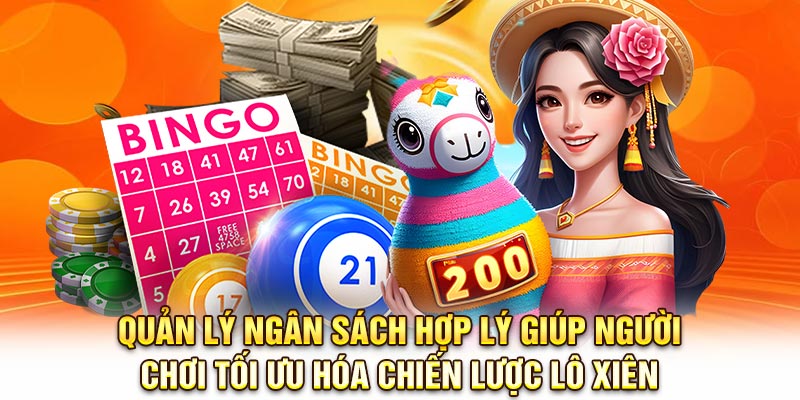 Quản lý ngân sách hợp lý giúp người chơi tối ưu hóa chiến lược lô xiên