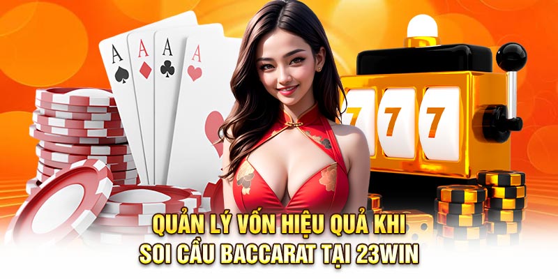 Quản lý vốn hiệu quả khi soi cầu Baccarat tại 23Win