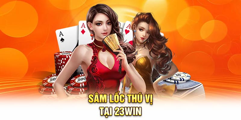 Sâm Lốc thú vị tại 23Win