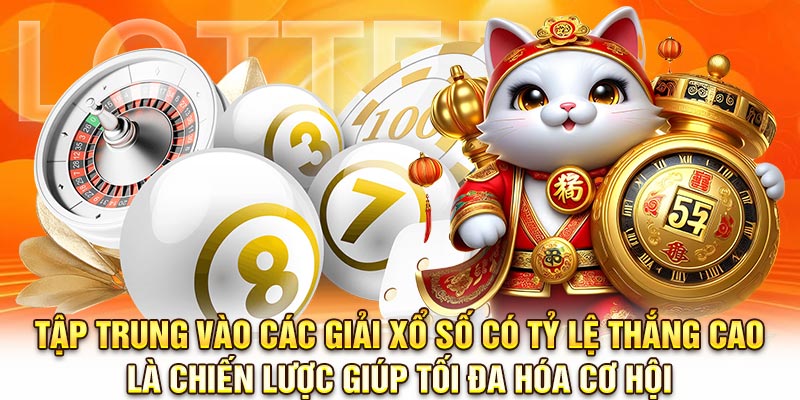 Tập trung vào các giải xổ số có tỷ lệ thắng cao là chiến lược giúp tối đa hóa cơ hội